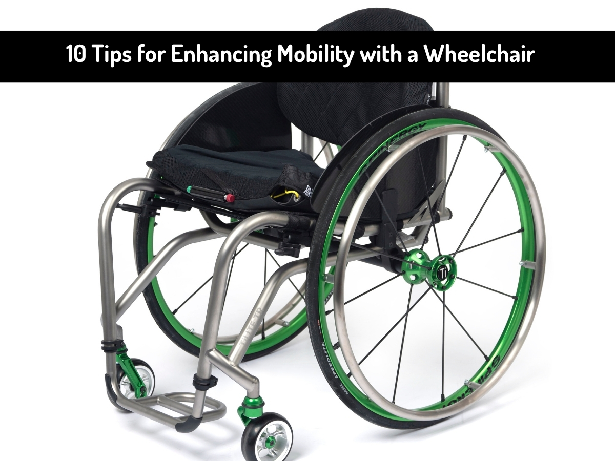 10 Tips for Enhancing Mobility with a Wheelchair